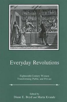 Hardcover Everyday Revolutions: Eighteenth-Century Women Transforming Public and Private Book