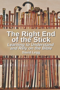 Paperback The Right End of the Stick: Learning to Understand and Rely on the Bible Book