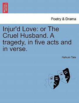 Paperback Injur'd Love: Or the Cruel Husband. a Tragedy, in Five Acts and in Verse. Book