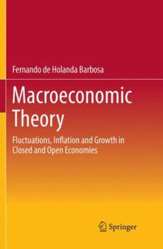 Paperback Macroeconomic Theory: Fluctuations, Inflation and Growth in Closed and Open Economies Book