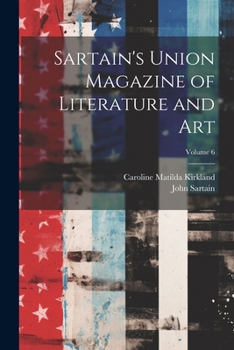 Paperback Sartain's Union Magazine of Literature and Art; Volume 6 Book