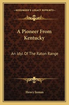 Paperback A Pioneer From Kentucky: An Idyl Of The Raton Range Book