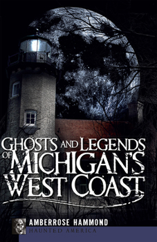 Ghosts and Legends of Michigan's West Coast - Book  of the Haunted America