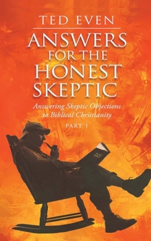 Hardcover Answers for the Honest Skeptic Part 1: Answering Skeptic Objections to Biblical Christianity Book