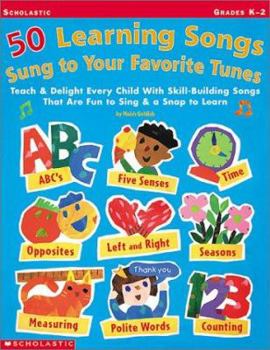 Paperback 50 Learning Songs Sung to Your Favorite Tunes: Teach & Delight Every Child with Skill-Building Songs That Are Fun to Sing & a Snap to Learn! Book