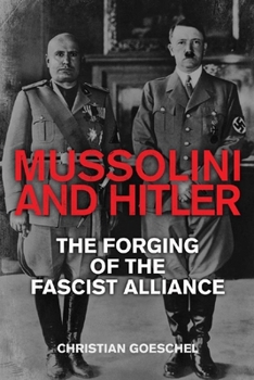 Hardcover Mussolini and Hitler: The Forging of the Fascist Alliance Book