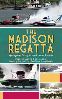 Hardcover The Madison Regatta: Hydroplane Racing in Small-Town Indiana Book