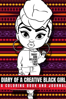 Diary of a Creative Black Girl - Trust and Believe, I Got This: An African-American Inspired Journal and Coloring Book for Women: Featuring Original A
