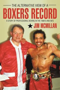 Paperback The Alternative View of a Boxers Record: A Story of Professional Boxing in the 1980's and 90's Book