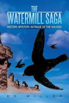 Paperback The Watermill Saga: History, Mystery, Intrigue of the Shloss! Book