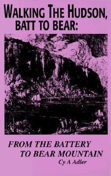 Paperback Walking the Hudson, Batt to Bear: From the Battery to Bear Mountain, a Unique Guide to Walking the First 50 or So Miles of the Proposed Hudson River S Book