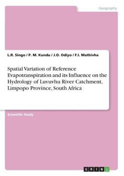 Paperback Spatial Variation of Reference Evapotranspiration and its Influence on the Hydrology of Luvuvhu River Catchment, Limpopo Province, South Africa Book