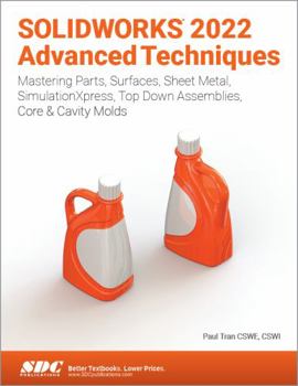 Paperback Solidworks 2022 Advanced Techniques: Mastering Parts, Surfaces, Sheet Metal, Simulationxpress, Top-Down Assemblies, Core & Cavity Molds Book