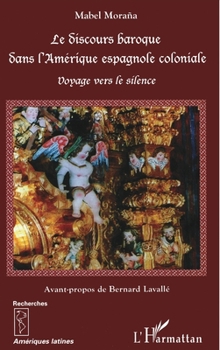 Paperback Le discours baroque dans l'Amérique espagnole coloniale: Voyage vers le silence [French] Book