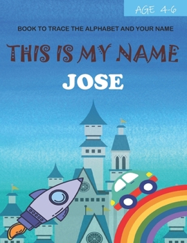 Paperback This is my name Jose: book to trace the alphabet and your name: age 4-6 Book