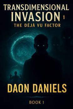Transdimensional Invasion: The Deja Vu Factor (Aris Thorne)