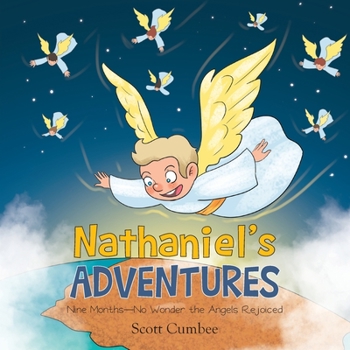 Paperback Nathaniel's Adventures: Nine Months-No Wonder the Angels Rejoiced Book