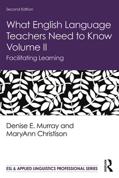 What English Language Teachers Need to Know Volume II: Facilitating Learning - Book #2 of the What English Language Teachers Need to Know