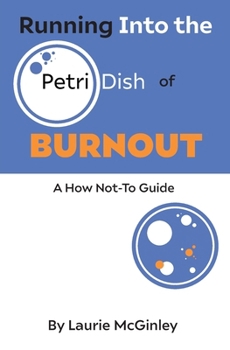 Running Into the Petri Dish of Burnout: A How Not-To Guide