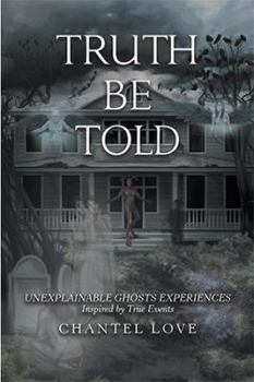 Hardcover Truth Be Told: Unexplainable Ghosts Experiences Book