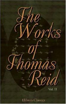 The Works of Thomas Reid, Volume 2 - Book #2 of the Works of Thomas Reid