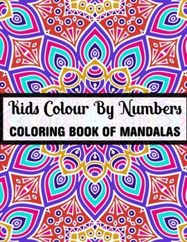Kids Colour By Numbers Coloring Book Of Mandalas: 25+ Colour By Numbers Mandalas Relaxation and Stress Relief