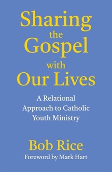 Paperback Sharing the Gospel with Our Lives: A Relational Approach to Catholic Youth Ministry Book