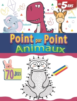 Paperback Point par Point Animaux dès 5 ans 70 Jeux: Apprendre à dessiner facile pour enfant et coloriage [French] Book