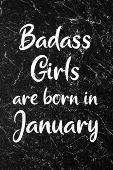 Badass Girls Are Born In January: Fun Birthday Gift For Women, Friends, Sister, Coworker - Blank Journal Paper Notebook With Black Marble Design Cover