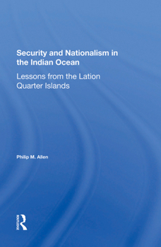 Hardcover Security and Nationalism in the Indian Ocean: Lessons from the Latin Quarter Islands Book