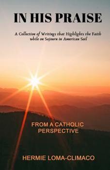 Paperback In His Praise: A Collection of Writings that Highlights the Faith while on Sojourn in American Soil Book