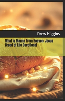 Paperback What Is Manna From Heaven: Jesus Bread of Life Devotional Book