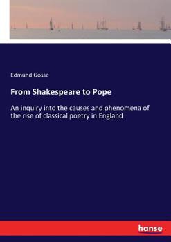 Paperback From Shakespeare to Pope: An inquiry into the causes and phenomena of the rise of classical poetry in England Book