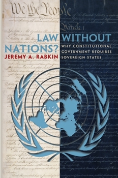 Paperback Law Without Nations?: Why Constitutional Government Requires Sovereign States Book