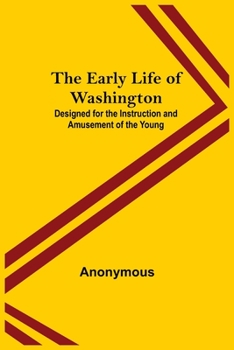 Paperback The Early Life of Washington; Designed for the Instruction and Amusement of the Young Book