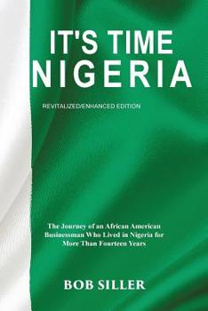 Paperback It's Time Nigeria: The Journey of an African American Businessman Who Lived in Nigeria for More Than Fourteen Years Book