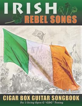 Paperback Irish Rebel Songs Cigar Box Guitar Songbook: 35 Classic Patriotic Songs from Ireland and Scotland - Tablature, Lyrics and Chords for 3-string "GDG" Tu Book