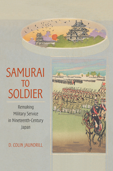 Hardcover Samurai to Soldier: Remaking Military Service in Nineteenth-Century Japan Book