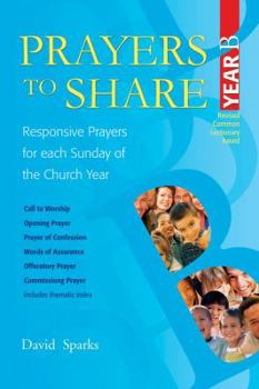 Prayers to Share--Year B: Responsive Prayers for Each Sunday of the Church Year - Book #2 of the Prayers to Share