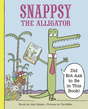 Snappsy the Alligator (Did Not Ask to Be in This Book) - Book #1 of the Snappsy the Alligator