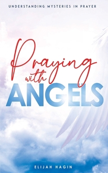 Paperback Praying With Angels: Angels Partnership through Prayers Book