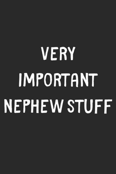 Very Important Nephew Stuff: Lined Journal, 120 Pages, 6 x 9, Funny Nephew Gift Idea, Black Matte Finish (Very Important Nephew Stuff Journal)