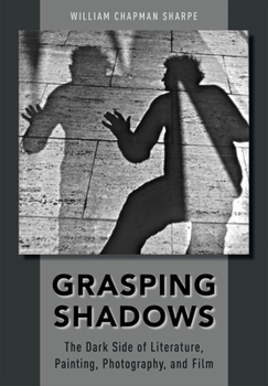Hardcover Grasping Shadows: The Dark Side of Literature, Painting, Photography, and Film Book