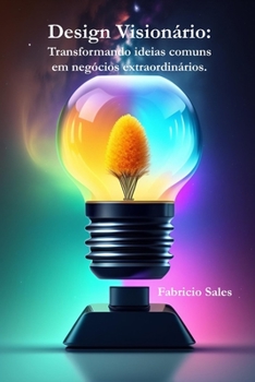 Paperback Design Visionário: Transformando ideias comuns em negócios extraordinários [Portuguese] Book