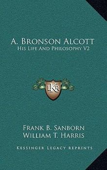 A. Bronson Alcott: His Life And Philosophy V2