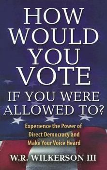 Paperback How Would You Vote If You Were Allowed To?: Experience the Power of Direct Democracy and Make Your Voice Heard Book