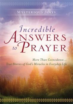 Hardcover Incredible Answers to Prayer: More Than a Coincidence... True Stories of God's Miracles in Everyday Life (Mysterious Ways) Book