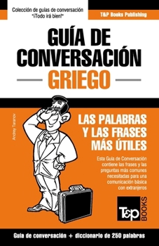 Paperback Guía de Conversación Español-Griego y mini diccionario de 250 palabras [Spanish] Book