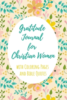 Gratitude Journal for Christian Women with Coloring Pages and Bible Quotes: Includes Quotes from Scripture and Inspiring phrases in Beautiful ... with Inspiring Scripture and Coloring Pages)