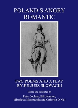Polands Angry Romantic: Two Poems and a Play by Juliusz Slowacki